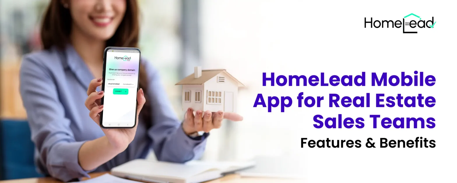 HomeLead Mobile App for Real Estate Sales Teams: Features & Benefits